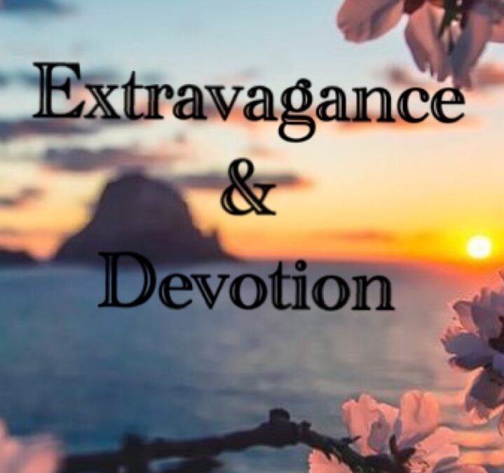“Extravagance & Devotion” by Rev. Beth O’Callaghan