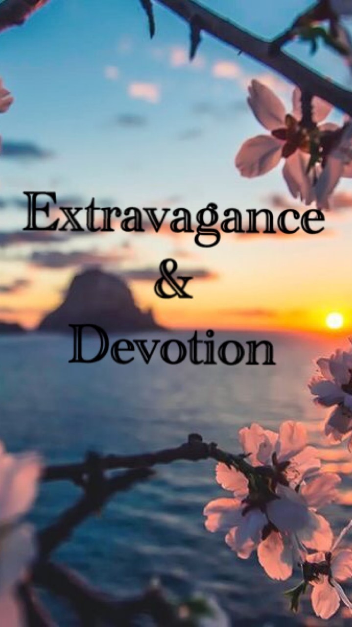 Extravogance and Devotion