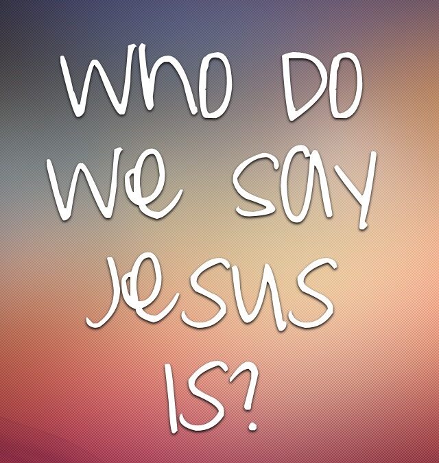 “Who Do We Say Jesus Is?” by Rev. Beth O’Callaghan