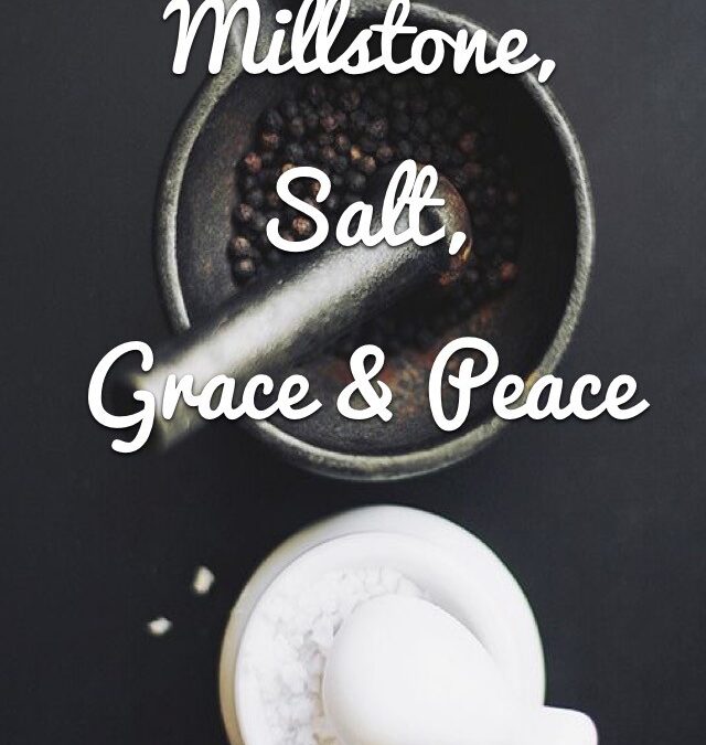 “Millstone, Salt, Grace & Peace” by Rev. Beth O’Callaghan